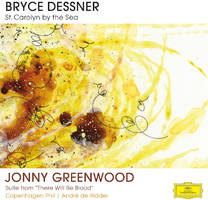 Jonny Greenwood / Bryce Dessner: St. Carolyn by the Sea / Suite From There Will Be Blood